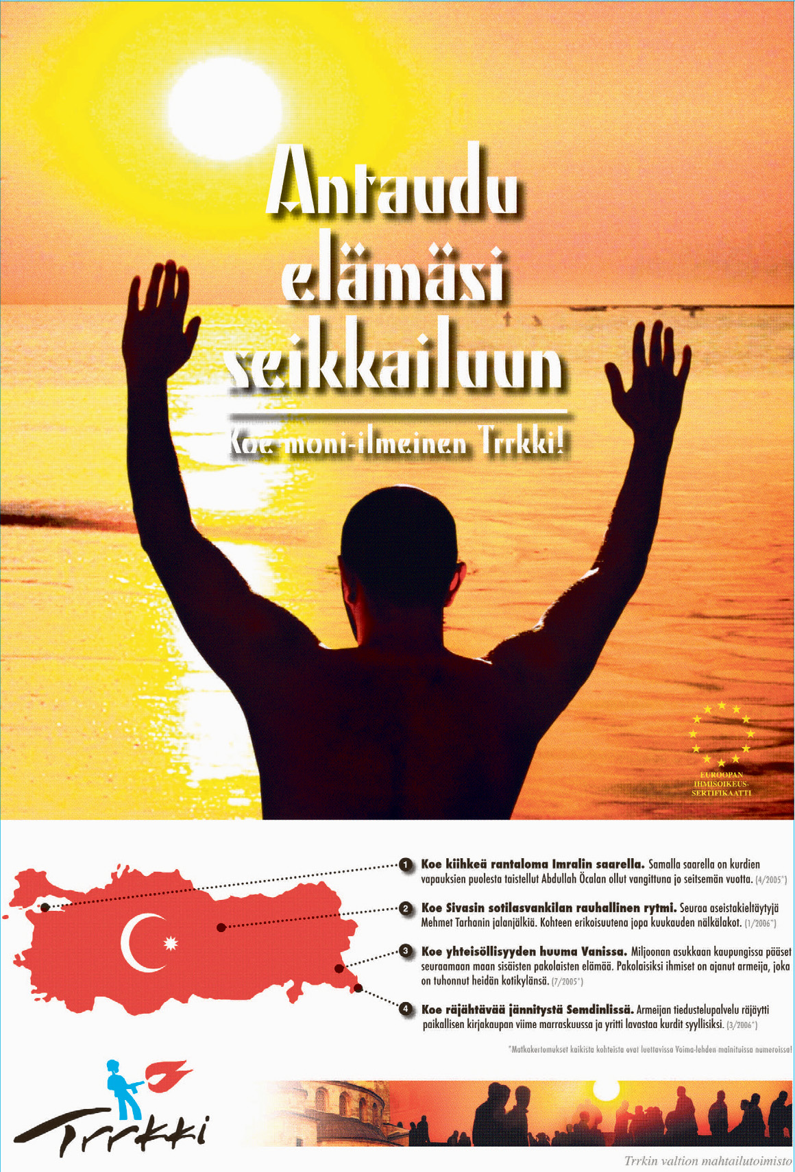 Voiman vastamainos kommentoi Turkin matkailua vuonna 2006. Totuttujen rantakohteiden sijaan nostimme matkakohteiksi erilaisia kriisipesäkkeitä. 
