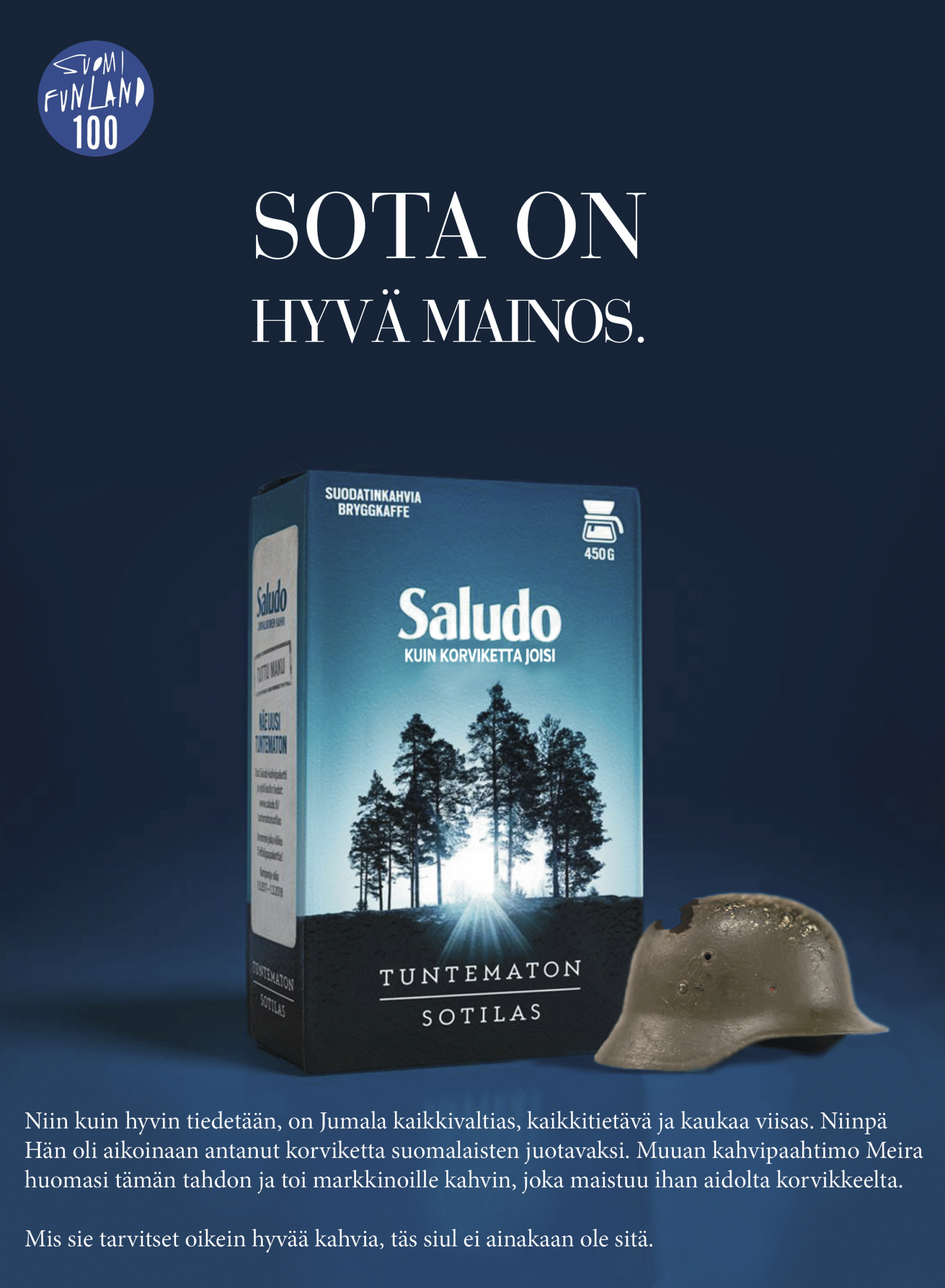 Tuntemattoman sotilaan yhteistyökumppani, Saludo-kahvi, on ottanut ilon irti yhteistyöstä ja tuonut markkinoille Tuntematon-teemaisen kahvipaketin. Päätimme hieman auttaa ja suunnitella mainosleiskan kahville. Itselleni tosin tulee sodasta ja kahvista mieleen lähinnä korvike, mutta toivottavasti tämä mielenyhtymä ei haittaa Meiran markkinointiväkeä. 