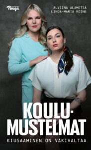 Alviina Alametsä ja Linda-Maria Roine esittelevät omat “koulumustelmansa” ja tarjoavat ratkaisuja kiusaamisen ehkäisyyn koulumustelmat-kansi