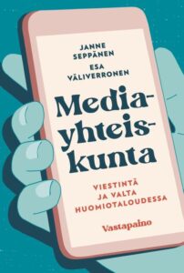 Suhteemme sosiaaliseen mediaan on muuttunut pessimistiseksi huomiotalouden myötä mediayhteiskunta