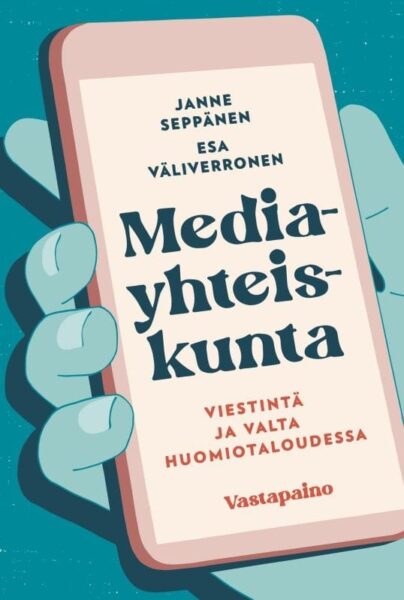 Suhteemme sosiaaliseen mediaan on muuttunut pessimistiseksi huomiotalouden myötä mediayhteiskunta
