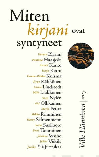 Tärkeä ikkuna suomalaiseen nykykirjallisuuteen – Miten kirjani ovat syntyneet -kirjasarja jatkuu kymmenen vuoden tauon jälkeen miten
