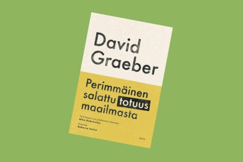 Antropologi David Graeberin Perimmäinen salattu totuus maailmasta tarjoaa omaperäistä finanssikapitalismin kritiikkiä perimmainen-salattu-totuus-maailmasta-kansi